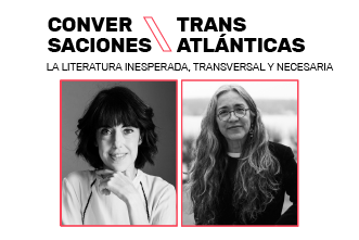 Conversaciones Transatlánticas "La literatura inesperada, transversal y necesaria" 