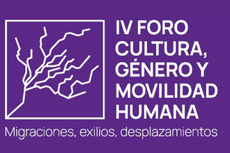 IV Foro Cultura, género y movilidad humana "Migraciones, exilios y desplazamientos"