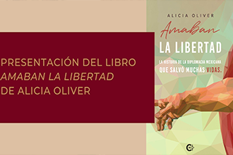  "Amaban la libertad. La historia de la diplomacia mexicana que salvó muchas vidas" presentación del libro de Alicia Oliver