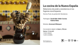 Conversatorio virtual La cocina de la Nueva España. Relaciones de poder y resistencia en los fogones novohispanos