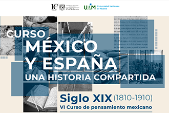 VI Curso de pensamiento mexicano "México y España. Una historia compartida, S. XIX (1810-1910)"