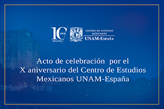  Acto de celebración: X aniversario del Centro de Estudios Mexicanos UNAM-España. Homenaje a las aportaciones del exilio español a la UNAM